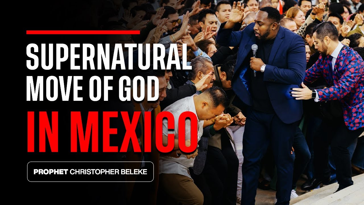 A Supernatural Move of God in Mexico || Prophet Christopher Beleke || RECAP