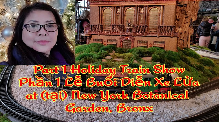 Part 1-2019 Holiday Train Show at NYBG/Phần 1-Show Biểu Diễn Xe Lửa tại Vườn Hoa Bách Thào  New York