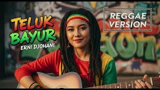 TELUK BAYUR - Erni Djohan | Cover Reggae Version