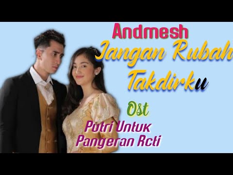 ANDMESH - JANGAN RUBAH TAKDIRKU (OST. PUTRI UNTUK PANGERAN RCTI)