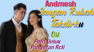 ANDMESH - JANGAN RUBAH TAKDIRKU (OST. PUTRI UNTUK PANGERAN RCTI)