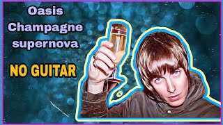 Oasis - Champagne supernova ( NO GUITAR)