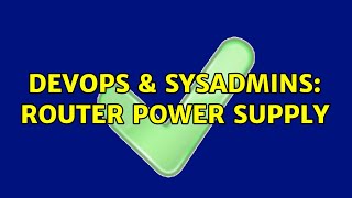 DevOps & SysAdmins: Router Power Supply (2 Solutions!!)