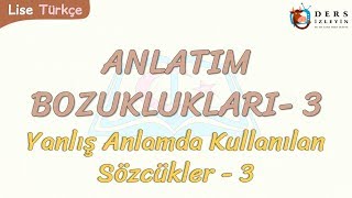Anlatim Bozukluklari - 3 Yanliş Anlamda Kullanilan Sözcükler - 3