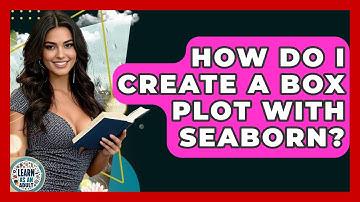 How Do I Create A Box Plot With Seaborn? - Learn As An Adult