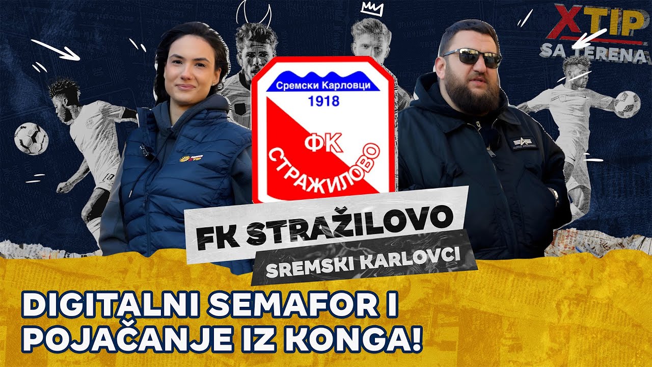 Digitalni semafor i pojačanje iz Konga! - FK Stražilovo Sremski Karlovci ✈️ XTIP SA TERENA