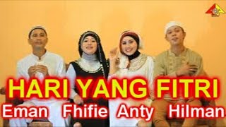 Lagu Idul Fitri //HARI YANG FITRI // Eman, Fhifie , Anty , Hilman // Official Music Video