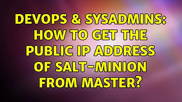 DevOps & SysAdmins: How to get the public ip address of salt-minion from master? (3 Solutions!!)