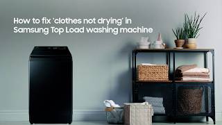 How to fix ‘clothes not drying’ in the Samsung Top Load washing machine?