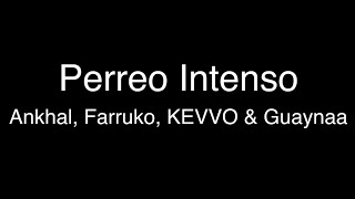 Perreo Intenso - Ankhal, Farruko, KEVVO & Guaynaa [Lyrics/Letras]