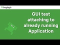 GUI test attaching to already running application