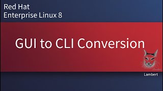 GUI to CLI Conversion | RHEL8 | RHEL9