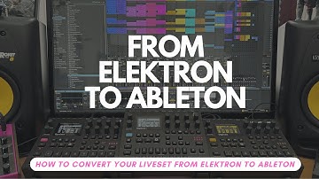 How to convert your Live Set from Elektron to Ableton (Full Tutorial)