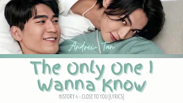 Andrew Tan - The Only One I Wanna Know | OST. HIStory 4: Close To You | CHI/PINYIN/ENG Lyrics
