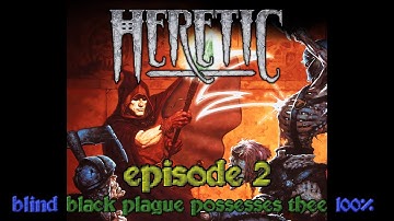 Heretic - Episode 2 (Black Plague Possesses Thee - Blind 100%)