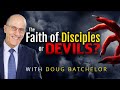 “The Faith Of Disciples, Or Devils?” with Doug Batchelor