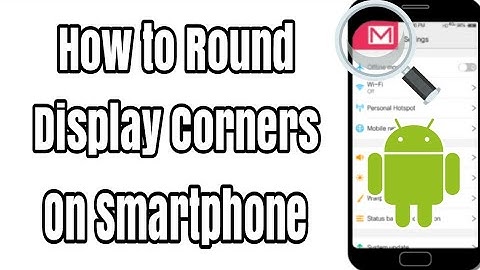 How to Round Display Corners On Smartphone