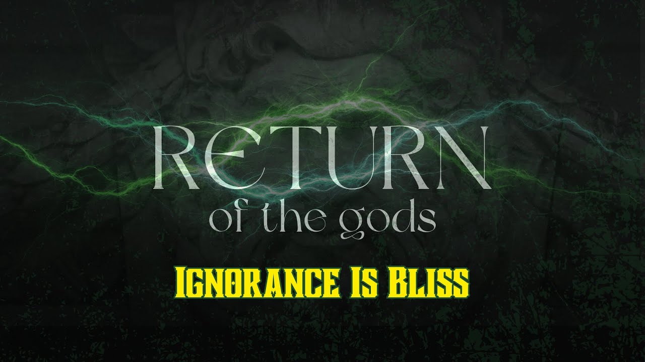 Return Of The Gods, Ignorance Is Bliss - YouTube