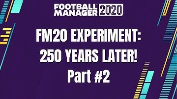 FM20 Experiment | 250 Years Later! Part #2 | Football Manager 2020