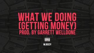 Mdeezy- What We Doing Getting Money Dubstep Style Prod. Garrett Welldone