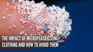 The Impact of Microplastics in Clothing and How to Avoid Them