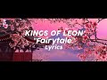 Kings Of Leon - Fairytale (Lyrics)