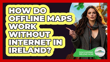 How Do Offline Maps Work Without Internet In Ireland?