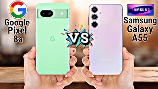 Google Pixel 8a Vs Samsung Galaxy A55 || Full Compare