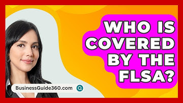 Who Is Covered By The FLSA? - BusinessGuide360.com