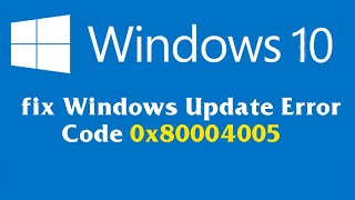 How to fix Windows Update Error Code 0x80004005