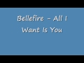 Bellefire - All I Want Is You