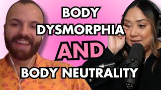 Body Dysmorphia &amp; Body Neutrality Feat. Danny Santos