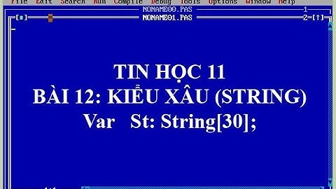 Tin học 11: Bài 12 KIỂU XÂU (STRING)