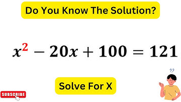 Can You Solve x^2-20x+100=121 in Under 2 Minutes?