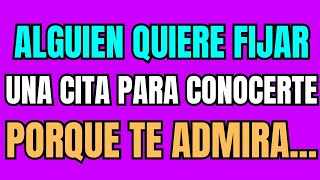 💌Alguien quiere fijar una cita para conocerte porque te admira...