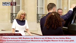 Jill Biden ve Ashley Biden, Fransa’da Brigitte Macron ile görüştü