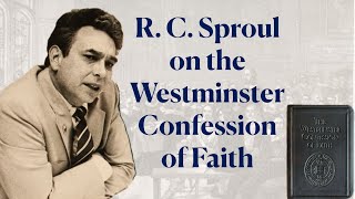 736. R. C. Sproul on the Westminster Confession of Faith (1647) 