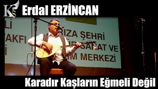 Karadır Kaşların Eğmeli Değil / Erdal ERZİNCAN
