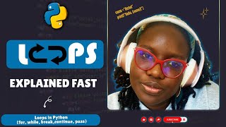 Python Loops Made Easy | Simple Guide | for, while, break, continue, pass | Richel Attafuah