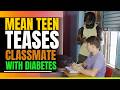 Teens Tease Classmate With Diabetes. Then This Happens