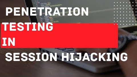 Penetration Testing in Session Hijacking