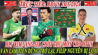 🔴TRỰC TIẾP 16/5: HLV KIM CHỐT THỦ MÔN CHO ĐTVN, VĂN LÂM TIẾN DŨNG TRỞ LẠI, FILIP NGUYỄN BỊ LOẠI