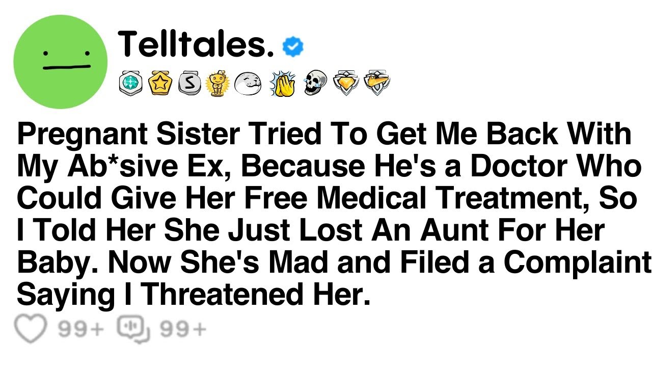 Pregnant Sister Tried To Get Me Back With My Ab*sive Ex, Because He's a Doctor Who Could Give Her...