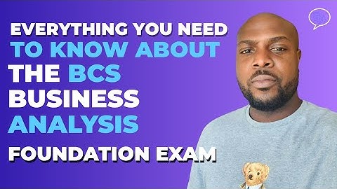 BCS Foundation Certificate in Business Analysis: Everything You Need to Know!