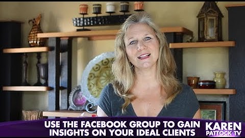 5 Ways To Use  Facebook Groups To Attract New Clients -KarenPattock.TV