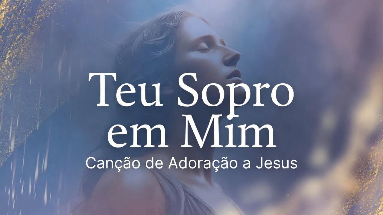 Teu Sopro em Mim  Canção de Adoração a Jesus (Worship Gospel)
