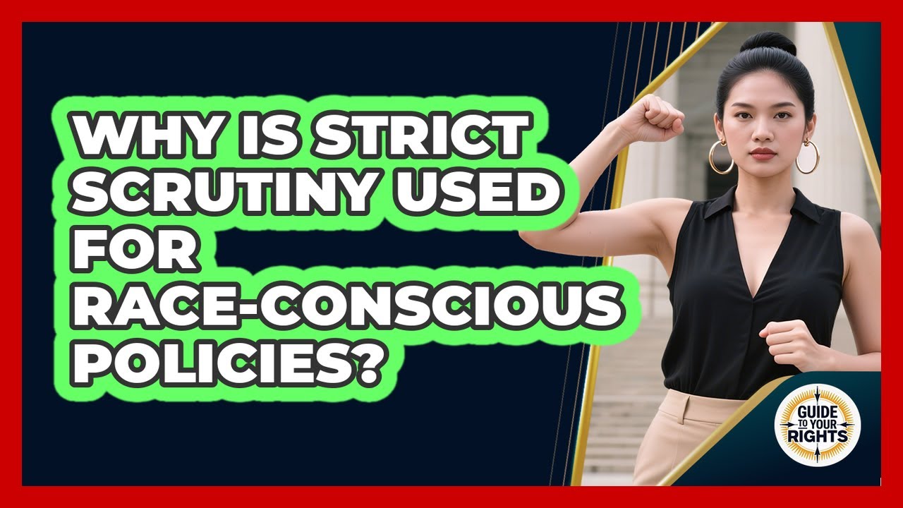 Why Is Strict Scrutiny Used for Race-Conscious Policies?