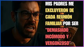 Mis padres me excluyeron de cada reunión familiar por ser "demasiado incómodo y vergonzoso"