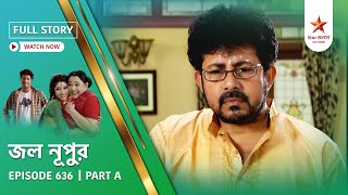 Full Story Jol Nupur Episode 636 Part A