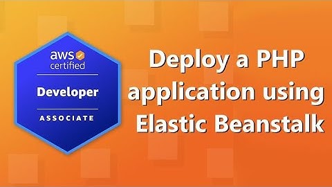AWS Developer Associate (DVA-C02) Certification: Deploy a PHP application using Elastic Beanstalk